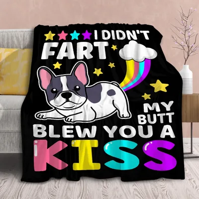 French Bulldog Blew Blanket: I Didn't Fart My Butt Blew You a Kiss