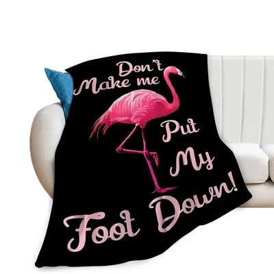 Pink Flamingo Blanket: Don't Make Me Put My Foot Down