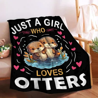 Just a Girl Blanket: Otter Lover Design for Cozy Days