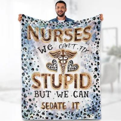 Nurse Humor Blanket: We Can't Fix Stupid But We Can Sedate It