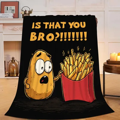 Throw a Potato Is That You Bro Fries Blanket