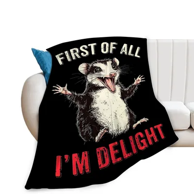 Funny Blanket Memes: Opossum First of All I'm Delight Design