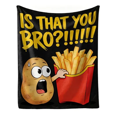 Funny Potato French Fries Blanket: Is That You Bro Design