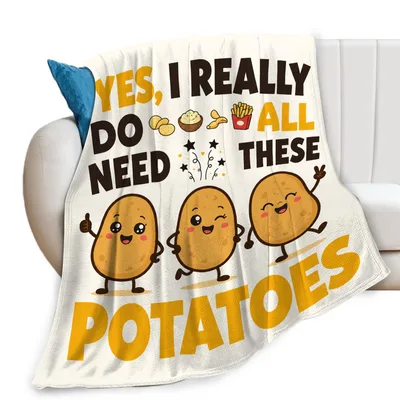 Yes I Really Need Blanket for Potato Lovers