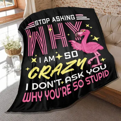 Stop Asking Why Blanket: Flamingo Sarcasm Design