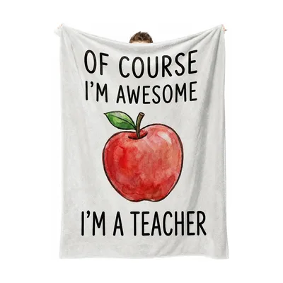 Teacher Apple Funny Blanket: Of Course I'm Awesome I'm